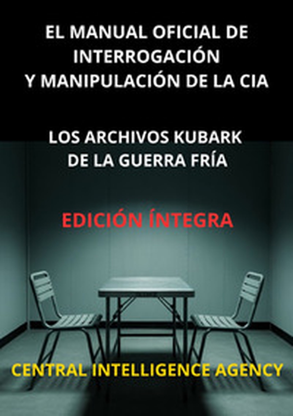 El manual oficial de interrogación y manipulación de la CIA. Los archivos Kubark de la guerra fría - Librerie.coop El manual oficial de interrogación y manipulación de la CIA. Los archivos Kubark de la guerra fría - Librerie.coop