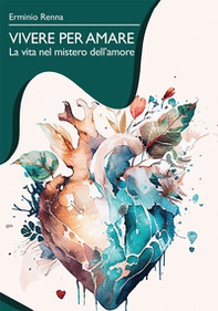 Vivere per amare. La vita nel mistero dell'amore - Librerie.coop