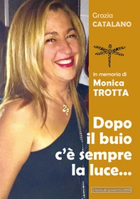 Dopo il buio c'è sempre la luce... In memoria di Monica Trotta - Librerie.coop