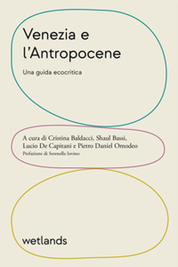 Venezia e l'Antropocene. Una guida ecocritica - Librerie.coop Venezia e l'Antropocene. Una guida ecocritica - Librerie.coop