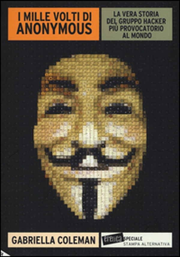I mille volti di Anonymous. La vera storia del gruppo hacker più provocatorio al mondo - Librerie.coop I mille volti di Anonymous. La vera storia del gruppo hacker più provocatorio al mondo - Librerie.coop