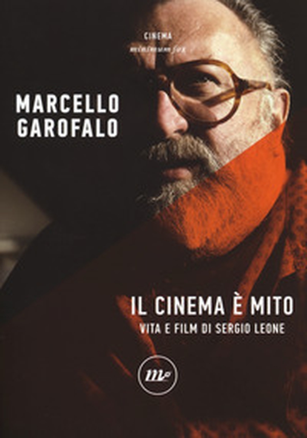 Il cinema è mito. Vita e film di Sergio Leone - Librerie.coop Il cinema è mito. Vita e film di Sergio Leone - Librerie.coop
