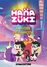 Il potere dell'amicizia. Hanazuki - Librerie.coop