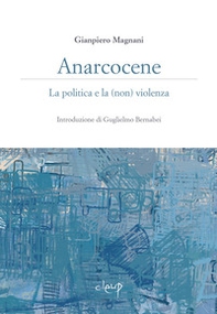 Anarcocene. La politica e la (non) violenza - Librerie.coop