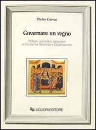 Governare un regno. Potere, società e istituzioni in Sicilia fra Trecento e Quattrocento - Librerie.coop Governare un regno. Potere, società e istituzioni in Sicilia fra Trecento e Quattrocento - Librerie.coop