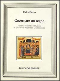 Governare un regno. Potere, società e istituzioni in Sicilia fra Trecento e Quattrocento - Librerie.coop