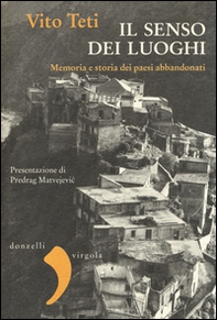 Il senso dei luoghi. Memoria e storia dei paesi abbandonati - Librerie.coop
