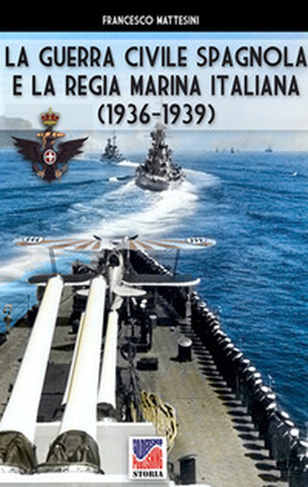 La guerra civile spagnola e la Regia Marina italiana (1936-1939) - Librerie.coop La guerra civile spagnola e la Regia Marina italiana (1936-1939) - Librerie.coop