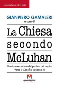 La Chiesa secondo McLuhan. Il volto sconosciuto del profeta dei media. Verso il Concilio Vaticano III - Librerie.coop La Chiesa secondo McLuhan. Il volto sconosciuto del profeta dei media. Verso il Concilio Vaticano III - Librerie.coop