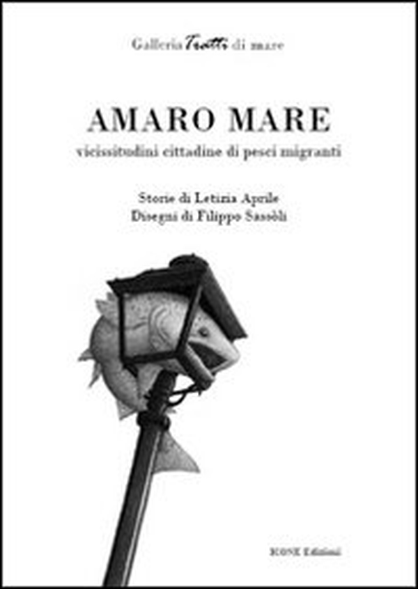 Amaro mare. Vicissitudini cittadine di pesci migranti - Librerie.coop Amaro mare. Vicissitudini cittadine di pesci migranti - Librerie.coop