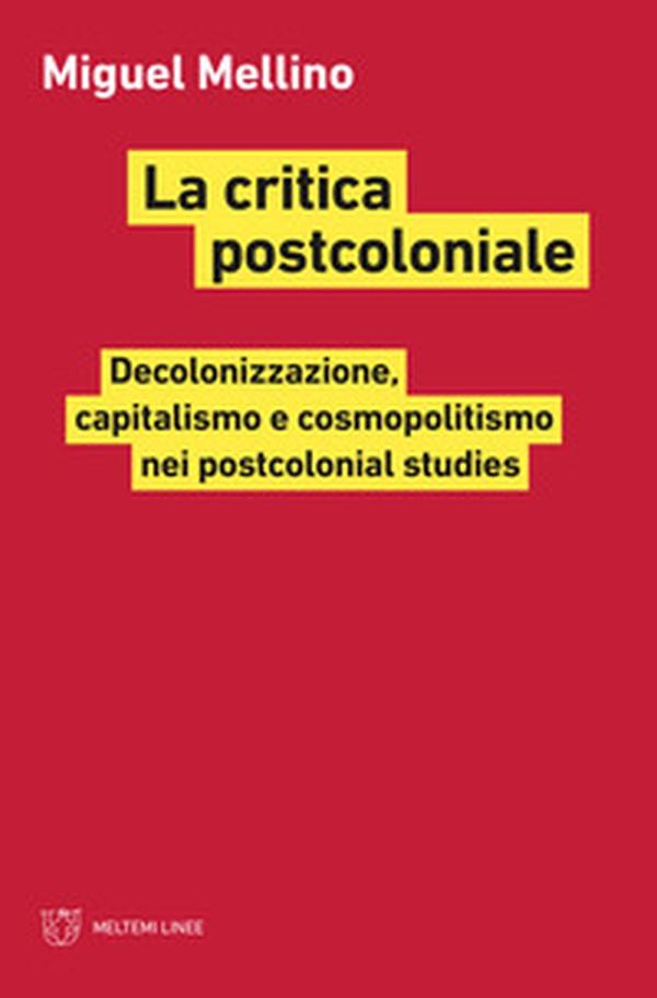 La critica postcoloniale. Decolonizzazione, capitalismo e cosmopolitismo nei postcolonial studies - Librerie.coop La critica postcoloniale. Decolonizzazione, capitalismo e cosmopolitismo nei postcolonial studies - Librerie.coop