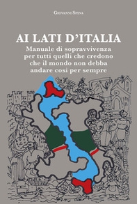 Ai lati d'Italia. Manuale di sopravvivenza per tutti quelli che credono che il mondo non debba andare così per sempre - Librerie.coop