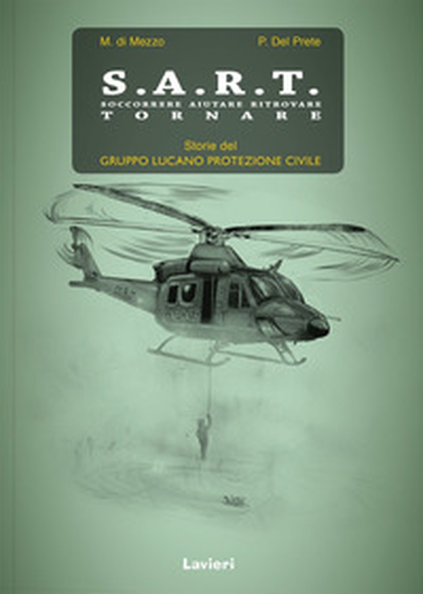 S.A.R.T. Soccorrere aiutare ritrovare tornare. Storie del Gruppo lucano protezione civile - Librerie.coop S.A.R.T. Soccorrere aiutare ritrovare tornare. Storie del Gruppo lucano protezione civile - Librerie.coop