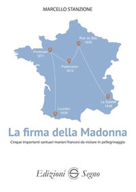 La firma della Madonna. Cinque importanti santuari mariani francesi da visitare in pellegrinaggio - Librerie.coop La firma della Madonna. Cinque importanti santuari mariani francesi da visitare in pellegrinaggio - Librerie.coop