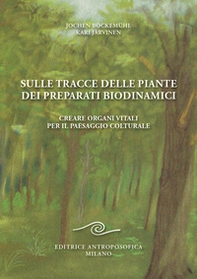 Sulle tracce delle piante dei preparati biodinamici. Creare organi vitali per il paesaggio colturale - Librerie.coop Sulle tracce delle piante dei preparati biodinamici. Creare organi vitali per il paesaggio colturale - Librerie.coop