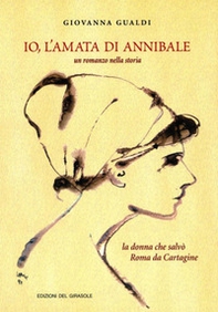Io, l'amata di Annibale. Un romanzo nella storia. La donna che salvò Roma da Cartagine - Librerie.coop