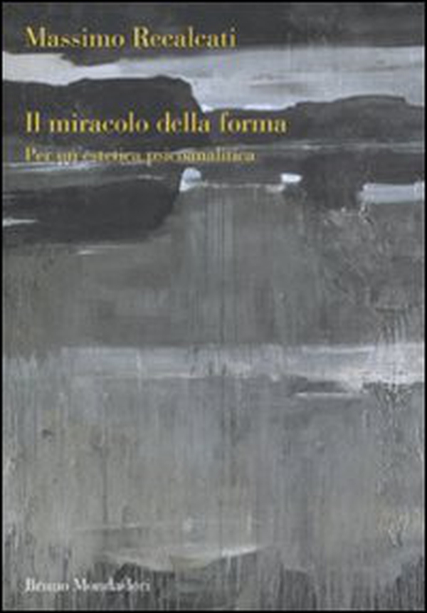 Il miracolo della forma. Per un'estetica psicoanalitica - Librerie.coop Il miracolo della forma. Per un'estetica psicoanalitica - Librerie.coop