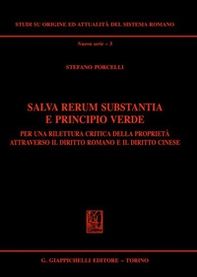 Salva rerum substantia e principio verde. Per una rilettura critica della proprietà attraverso il diritto romano e il diritto cinese - Librerie.coop