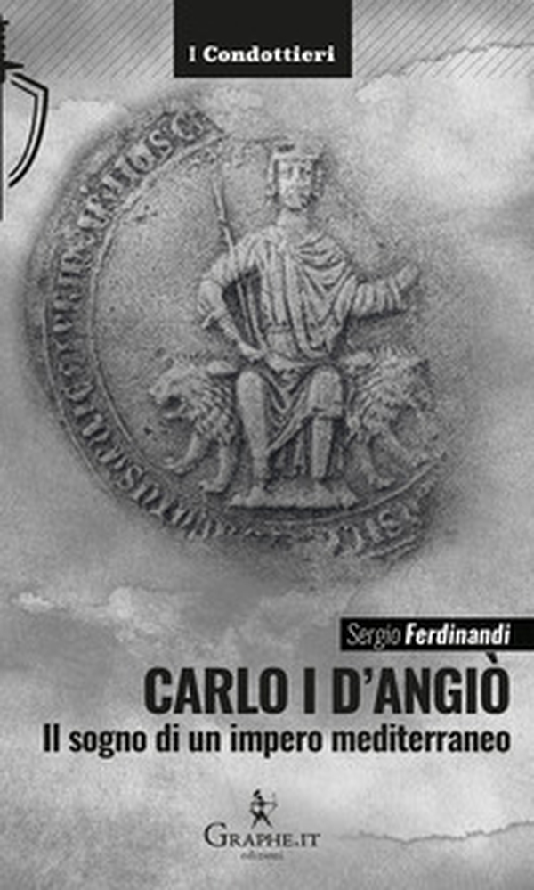 Carlo I d'Angiò. Il sogno di un impero mediterraneo - Librerie.coop Carlo I d'Angiò. Il sogno di un impero mediterraneo - Librerie.coop