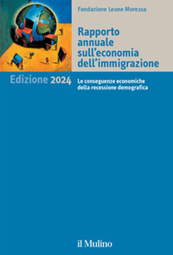 Rapporto annuale sull'economia dell'immigrazione 2024. Le conseguenze economiche della recessione demografica - Librerie.coop Rapporto annuale sull'economia dell'immigrazione 2024. Le conseguenze economiche della recessione demografica - Librerie.coop
