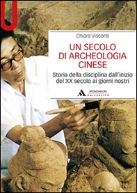 Un secolo di archeologia cinese. Storia della disciplina dall'inizio del XX secolo ai giorni nostri - Librerie.coop Un secolo di archeologia cinese. Storia della disciplina dall'inizio del XX secolo ai giorni nostri - Librerie.coop