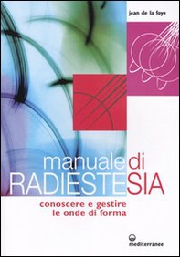Manuale di radiestesia. Conoscere e gestire le onde di forma - Librerie.coop