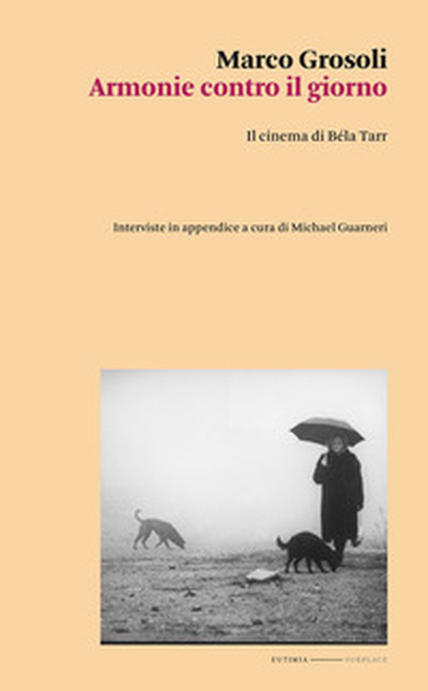 Armonie contro il giorno. Il cinema di Béla Tarr - Librerie.coop Armonie contro il giorno. Il cinema di Béla Tarr - Librerie.coop
