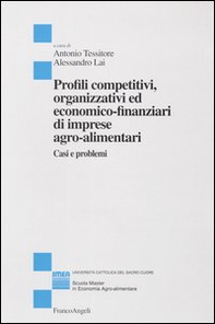Profili competitivi, organizzativi ed economico-finanziari di imprese agro-alimentari. Casi e problemi - Librerie.coop