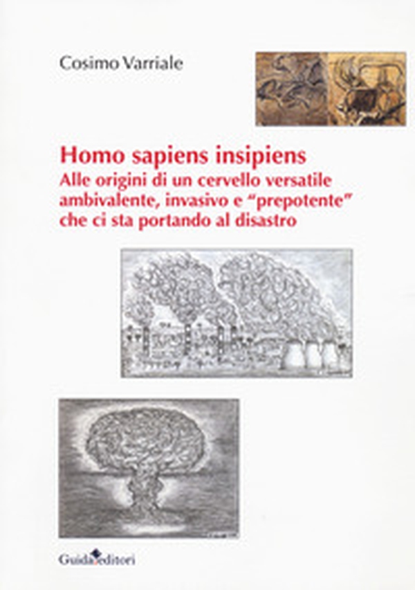 Homo sapiens insipiens. Alle origini di un cervello versatile ambivalente, invasivo e «prepotente» che ci sta portando al disastro - Librerie.coop Homo sapiens insipiens. Alle origini di un cervello versatile ambivalente, invasivo e «prepotente» che ci sta portando al disastro - Librerie.coop
