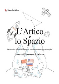 L'Artico e lo Spazio. Le rotte del nuovo millennio tra storia e innovazione scientifica - Librerie.coop