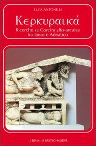 Kerkuraika. Ricerche su Corcira alto-arcaica tra Ionio e Adriatico - Librerie.coop