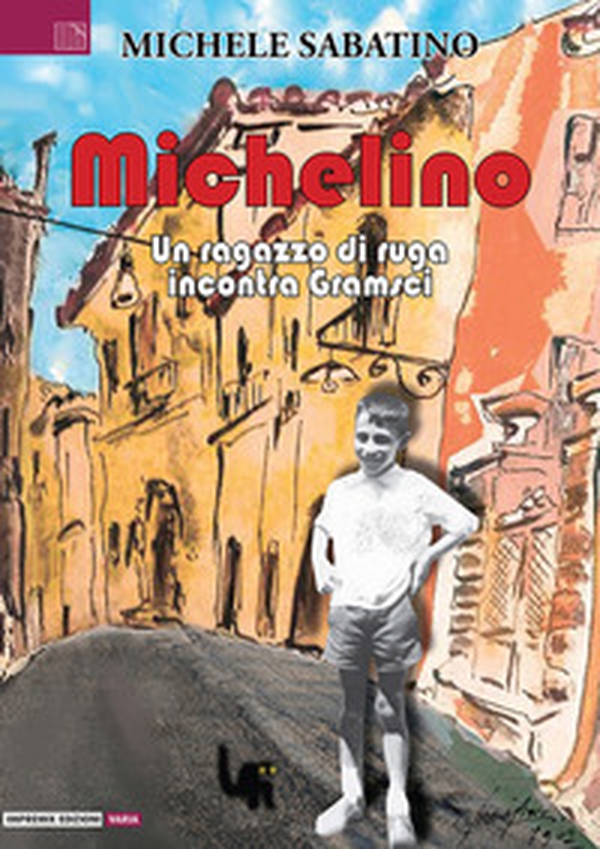 Michelino. Un ragazzo di ruga incontra Gramsci - Librerie.coop Michelino. Un ragazzo di ruga incontra Gramsci - Librerie.coop