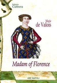 Madam of Florence: Marie de Valois - Librerie.coop