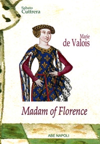 Madam of Florence: Marie de Valois - Librerie.coop Madam of Florence: Marie de Valois - Librerie.coop