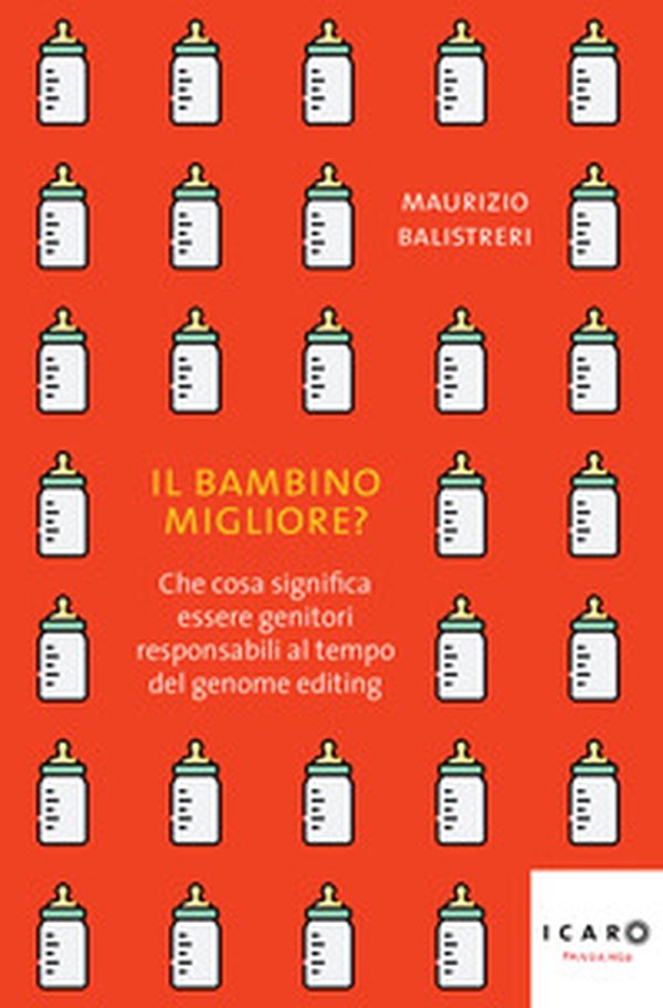 Il bambino migliore? Che cosa significa essere genitori responsabili al tempo del genome editing - Librerie.coop Il bambino migliore? Che cosa significa essere genitori responsabili al tempo del genome editing - Librerie.coop