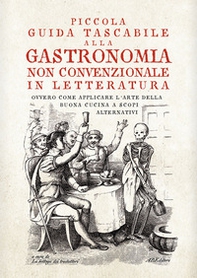 Piccola guida tascabile alla gastronomia non convenzionale in letteratura. Ovvero come applicare l'arte della buona cucina per scopi alternativi - Librerie.coop Piccola guida tascabile alla gastronomia non convenzionale in letteratura. Ovvero come applicare l'arte della buona cucina per scopi alternativi - Librerie.coop