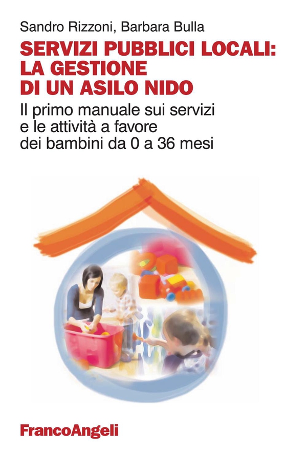 Servizi pubblici locali: la gestione di un asilo nido. Il primo manuale sui servizi e le attività a favore dei bambini da 0 a 36 mesi - Librerie.coop Servizi pubblici locali: la gestione di un asilo nido. Il primo manuale sui servizi e le attività a favore dei bambini da 0 a 36 mesi - Librerie.coop