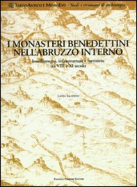 Monasteri benedettini nell'Abruzzo interno. Insediamenti, infrastrutture e territorio tra VIII e XI secolo - Librerie.coop