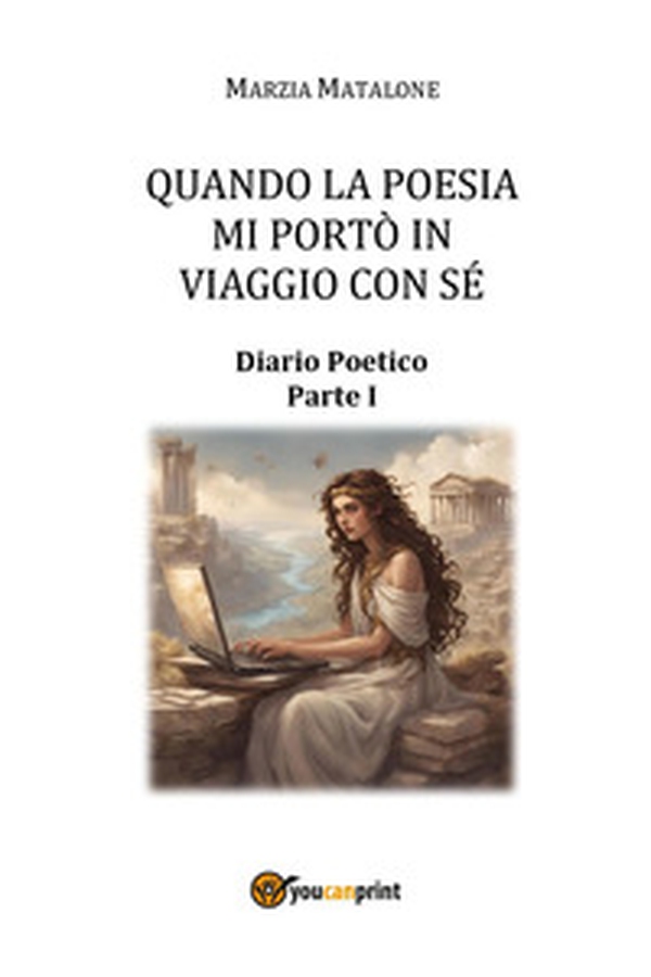 Quando la poesia mi portò in viaggio con sé. Diario poetico - Vol. 1 - Librerie.coop Quando la poesia mi portò in viaggio con sé. Diario poetico - Vol. 1 - Librerie.coop