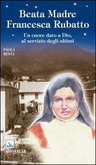 Santa Madre Francesca Rubatto. Un cuore dato a Dio, al servizio degli ultimi - Librerie.coop