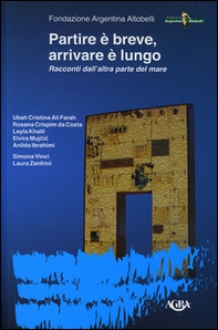 Partire è breve, arrivare è lungo. Racconti dall'altra parte del mare - Librerie.coop