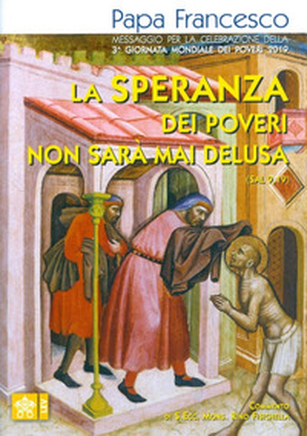 La speranza dei poveri non sarà mai delusa (Sal 9,19). Messaggio per la celebrazione della 3a Giornata mondiale dei poveri 2019 - Librerie.coop La speranza dei poveri non sarà mai delusa (Sal 9,19). Messaggio per la celebrazione della 3a Giornata mondiale dei poveri 2019 - Librerie.coop