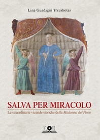 Salva per miracolo. Le straordinarie vicende storiche della «Madonna del Parto» - Librerie.coop