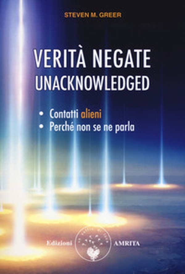 Verità negate. Unacknowledged. Contatti alieni, perché non se ne parla - Librerie.coop Verità negate. Unacknowledged. Contatti alieni, perché non se ne parla - Librerie.coop