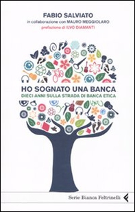 Ho sognato una banca. Dieci anni sulla strada di Banca Etica - Librerie.coop
