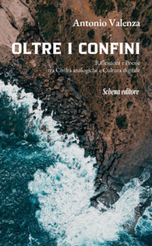 Oltre i confini. Riflessioni e poesie tra civiltà analogiche e cultura digitale - Librerie.coop Oltre i confini. Riflessioni e poesie tra civiltà analogiche e cultura digitale - Librerie.coop