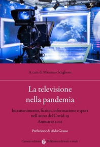 La televisione nella pandemia. Intrattenimento, fiction, informazione e sport nell'anno del Covid-19. Annuario 2021 - Librerie.coop
