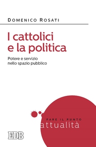 I cattolici e la politica - Librerie.coop I cattolici e la politica - Librerie.coop