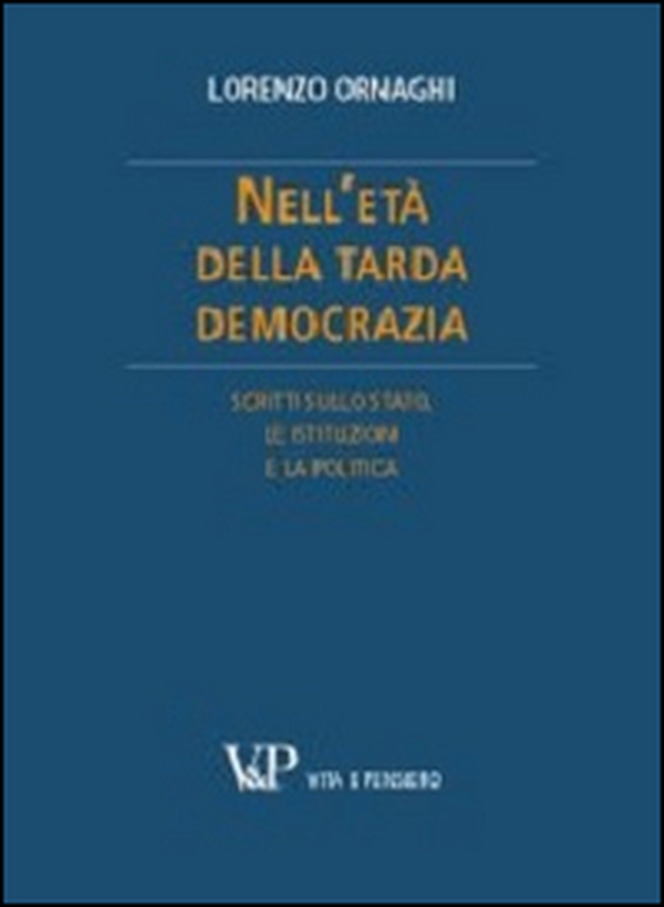Nell'età della tarda democrazia. Scritti sullo Stato, le istituzioni e la politica - Librerie.coop Nell'età della tarda democrazia. Scritti sullo Stato, le istituzioni e la politica - Librerie.coop