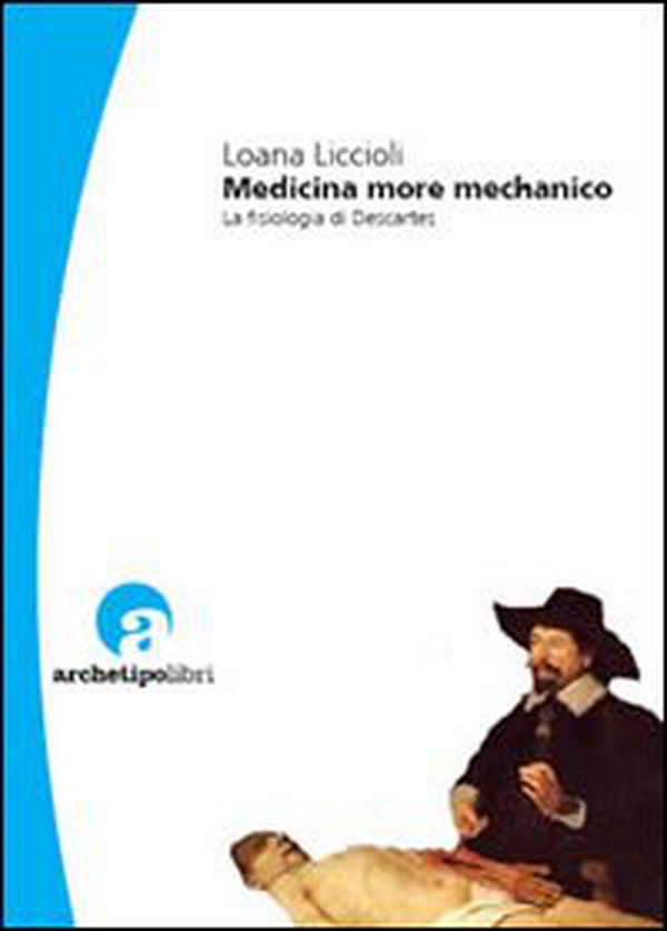 Medicina more mechanico. La fisiologia di Descartes - Librerie.coop Medicina more mechanico. La fisiologia di Descartes - Librerie.coop